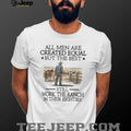 All Men Are Created Equal But The Best Still Work The Ranch In Their Eighties T Shirt