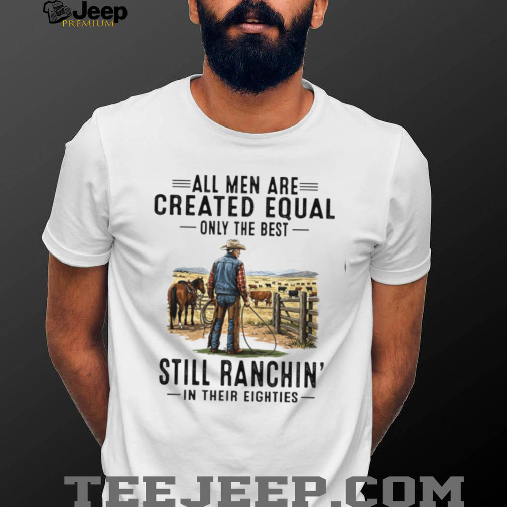 All Men Are Created Equal Cowboy Rancher Eighties Shirt