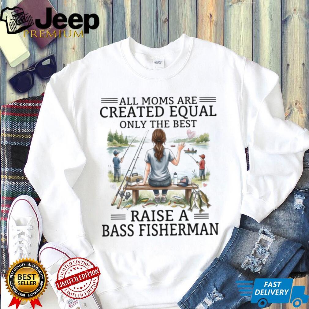 All Moms Are Created Equal Bass Fisherman T Shirt, Fishing Mom Graphic T Shirt