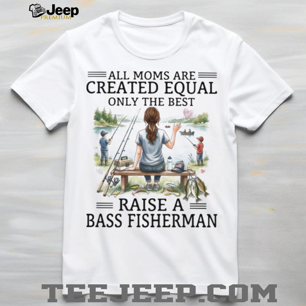 All Moms Are Created Equal Bass Fisherman T Shirt, Fishing Mom Graphic T Shirt