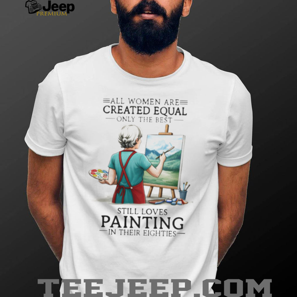 All Women Are Created Equal Hobby Painter Eighties Retro Landscape Art Women Shirt
