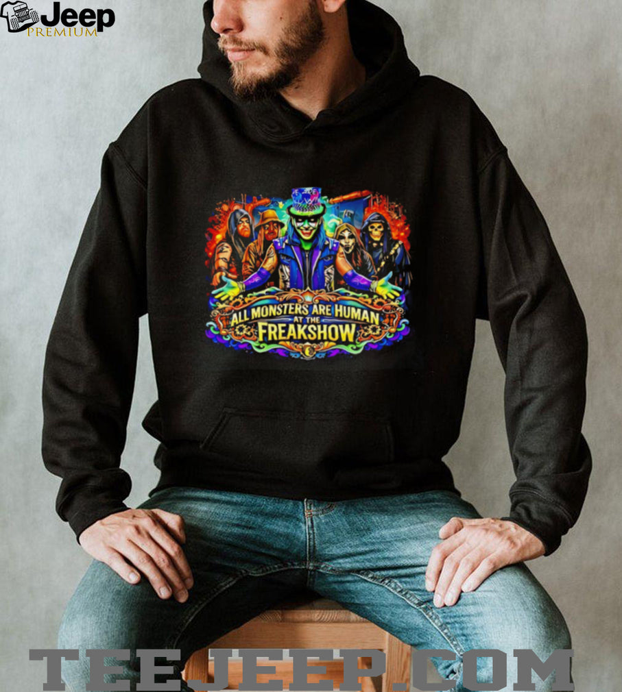 All monsters are human at the freakshow shirt