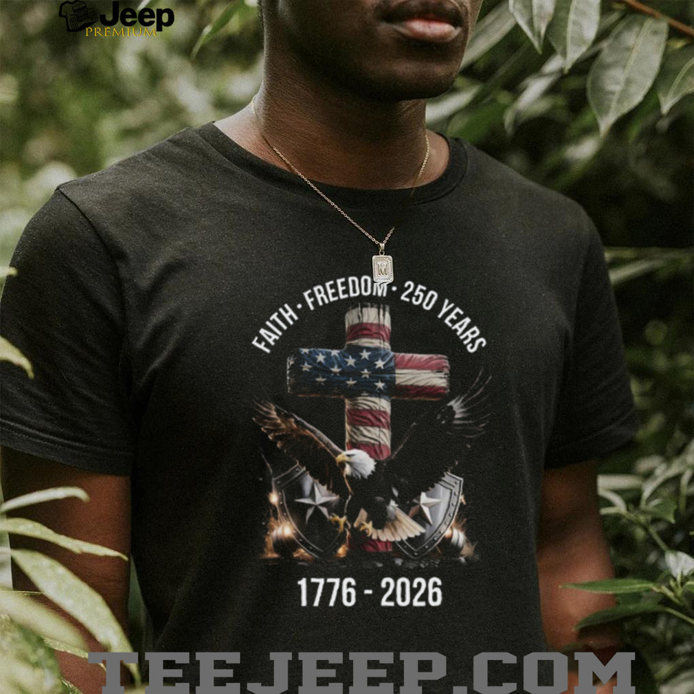 America 250 Years Faith Freedom 1776 2026 Eagle & Cross Patriotic T Shirt