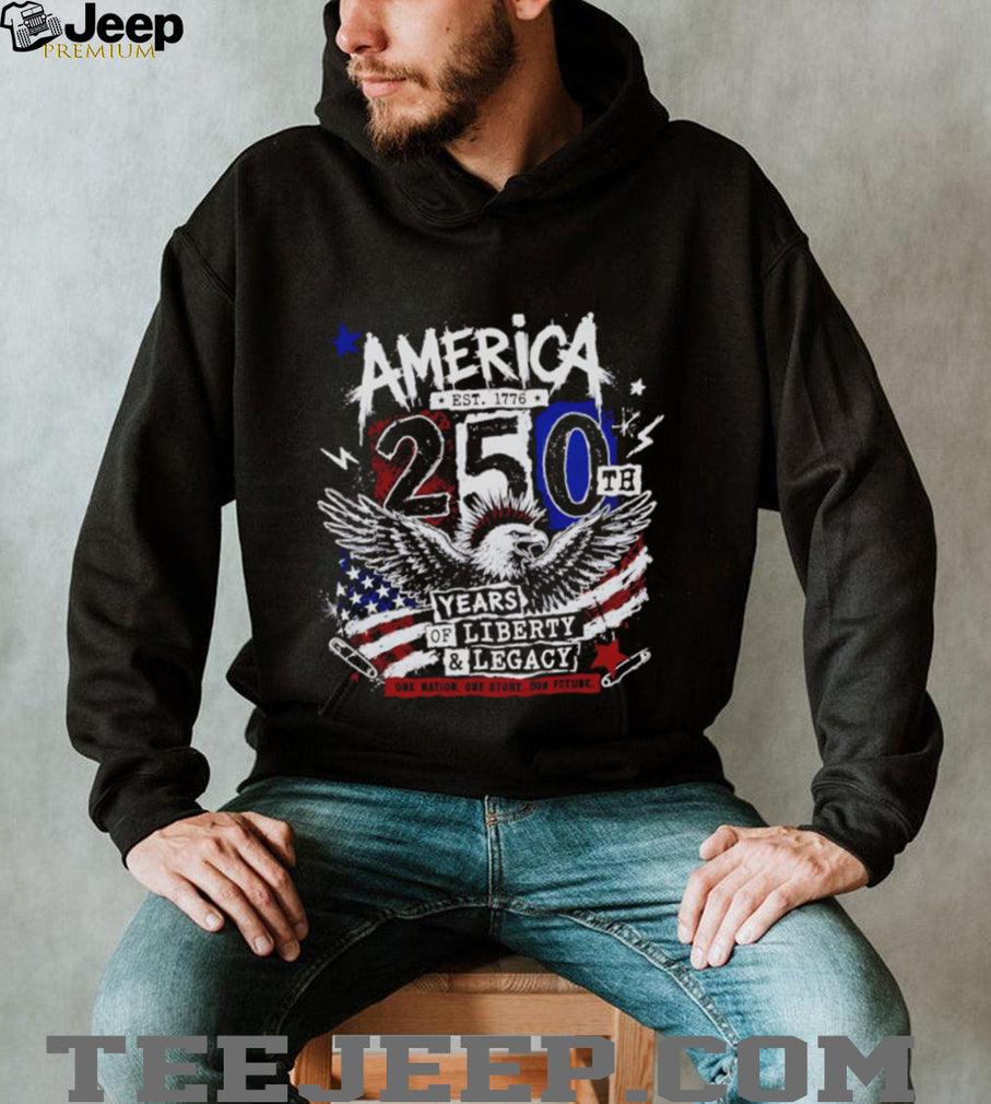 America 250th Anniversary Eagle 250th years of Liberty and Legacy shirt