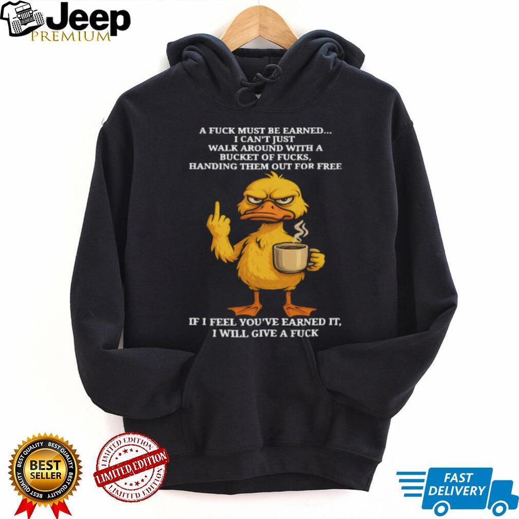 Angry Duck Earned My Respect Sarcastic Middle Finger Shirt