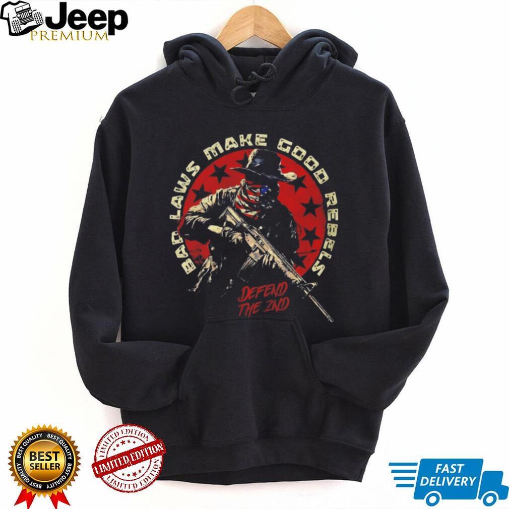 Bad Laws Make Good Rebels Defend The 2nd Amendment Patriotic T Shirt
