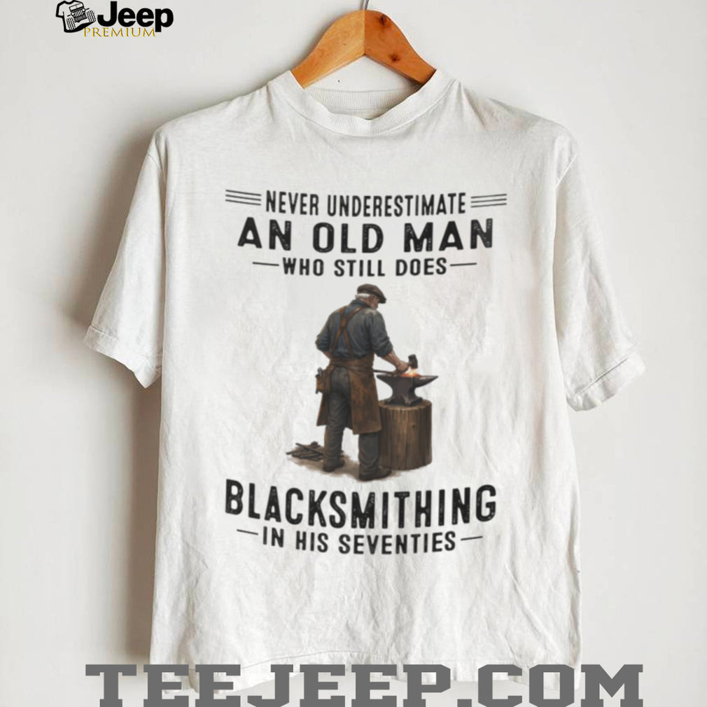 Blacksmith Old Man Metalworking Hobby Retirement Quote Shirt