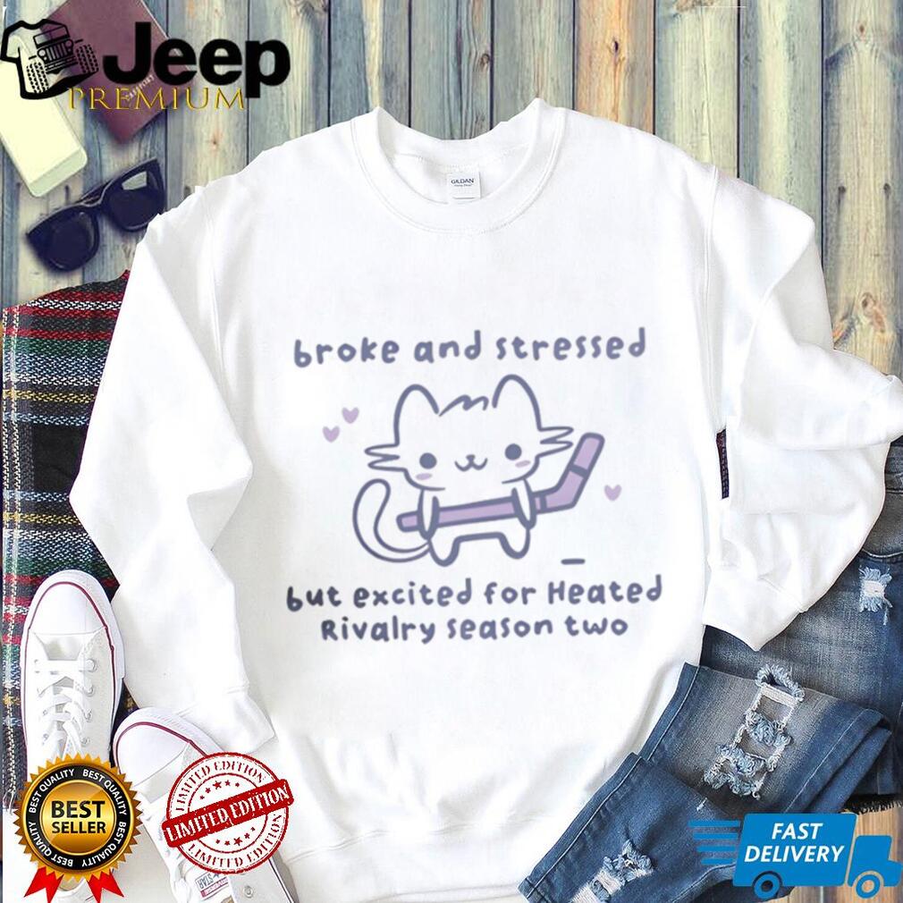 Broke and Stressed Heated Rivalry Season Two Cute Cat Hockey T Shirt