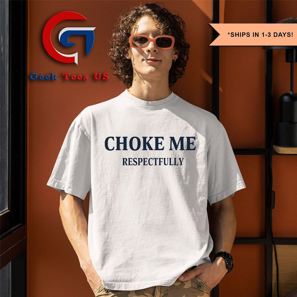 Choke me Respectfully shirt