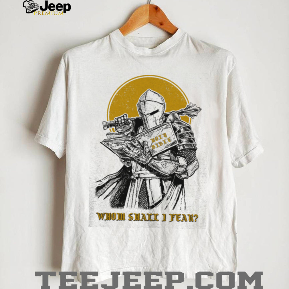 Christian Knight “Whom Shall I Fear” Holy Bible T Shirt