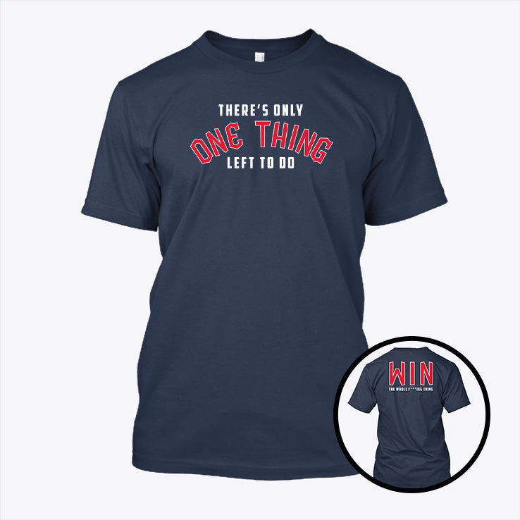 Cleveland There’s Only One Thing Left To Do Win The Whole Fucking Thing Shirt
