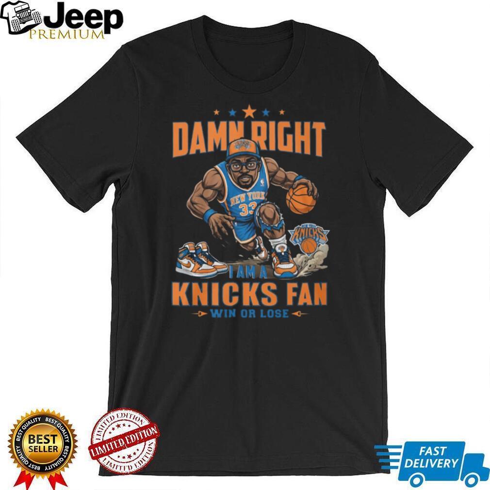 Damn Right I Am A Knicks Fan Win Or Lose Basketball Graphic T Shirt