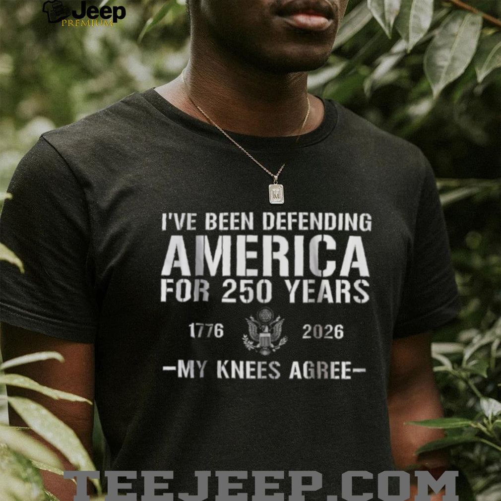 Defending America For 250 Years My Knees Agree Funny Veteran T shirt