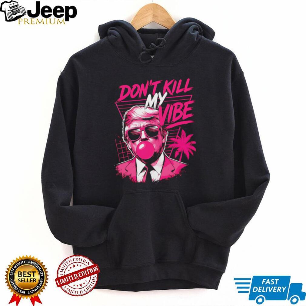 Donald Trump Don’t Kill My Vibe Vaporwave Pink Aesthetic T Shirt