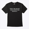 Don’t Be Racist Hate Everyone Equally Shirt