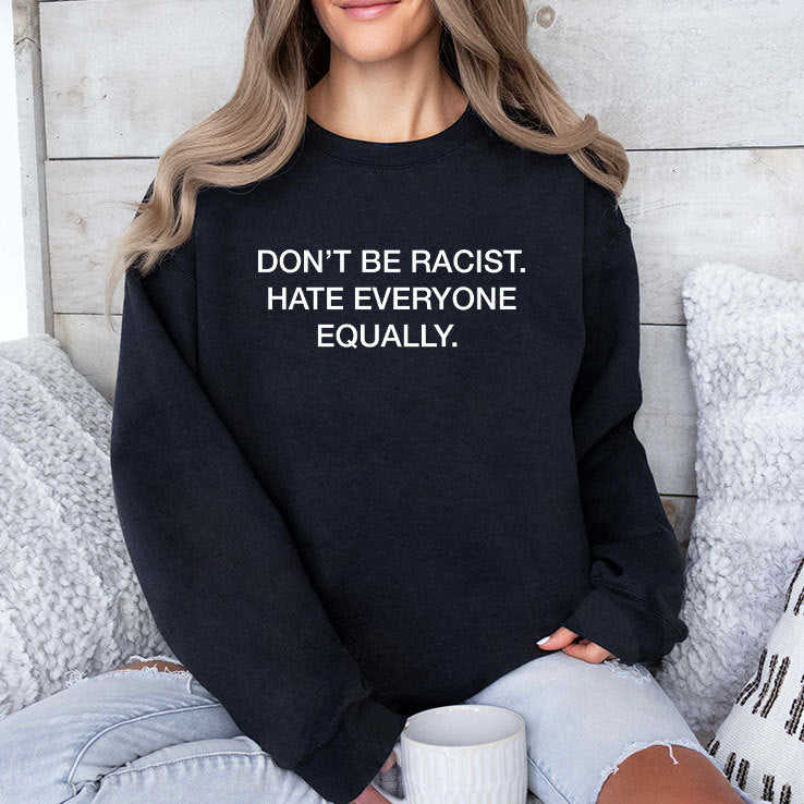 Don’t Be Racist Hate Everyone Equally Shirt