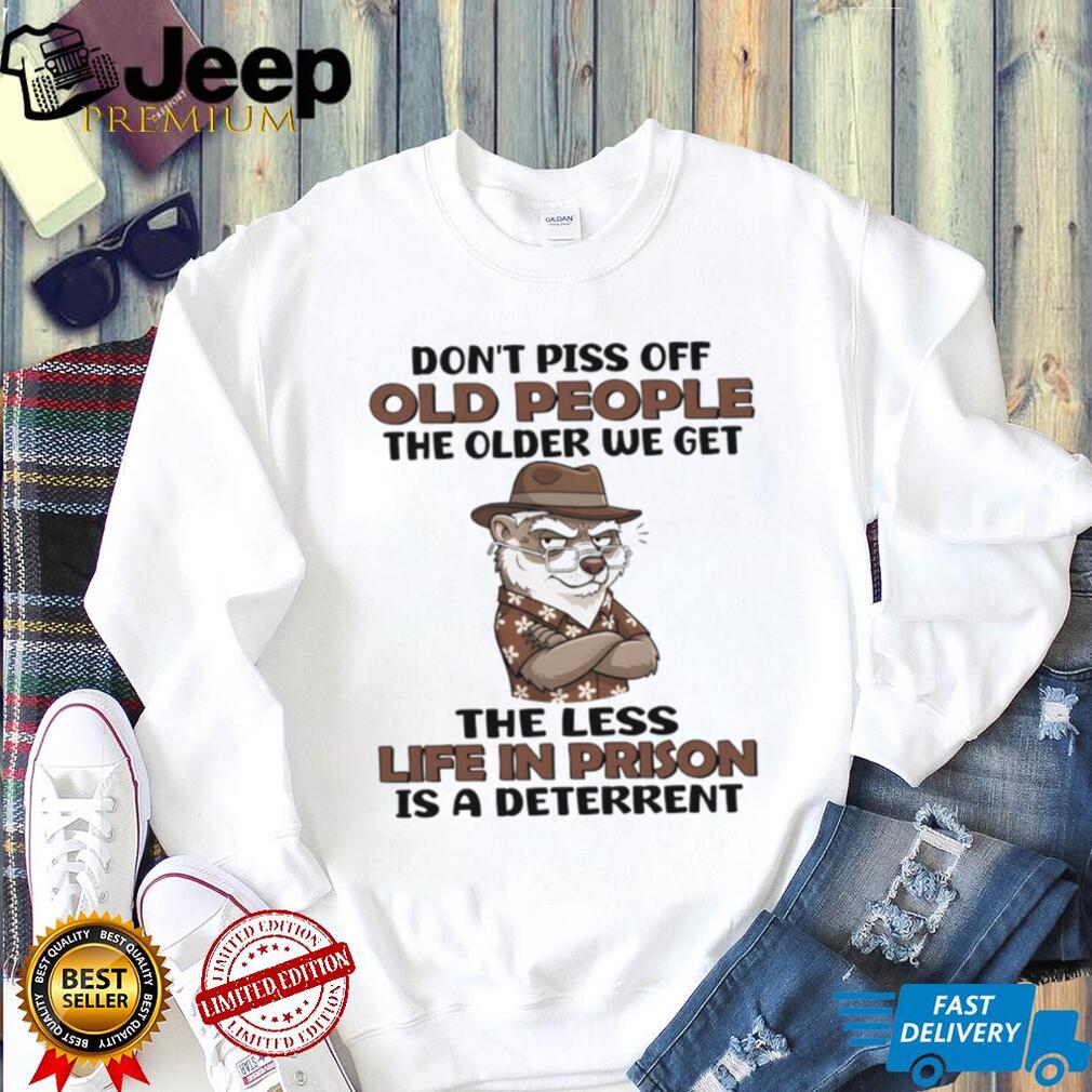 Don’t Piss Off Old People Grumpy Otter Prison Deterrent T Shirt