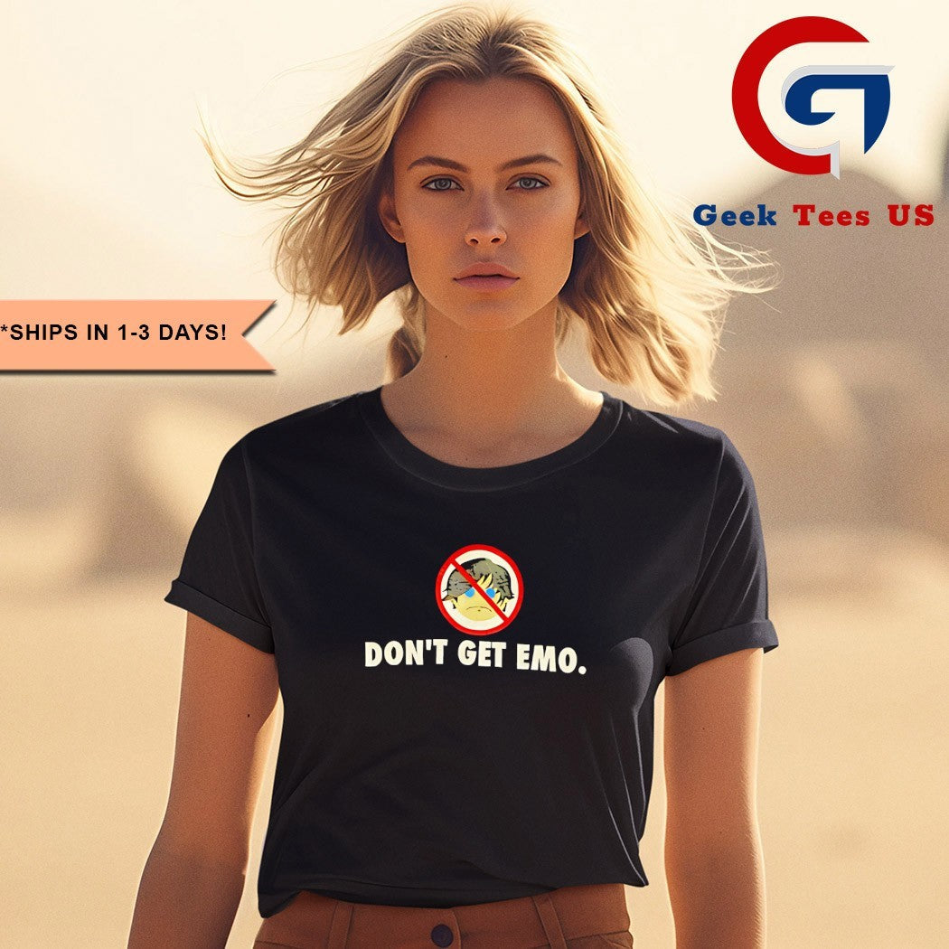 Don’t get emo shirt