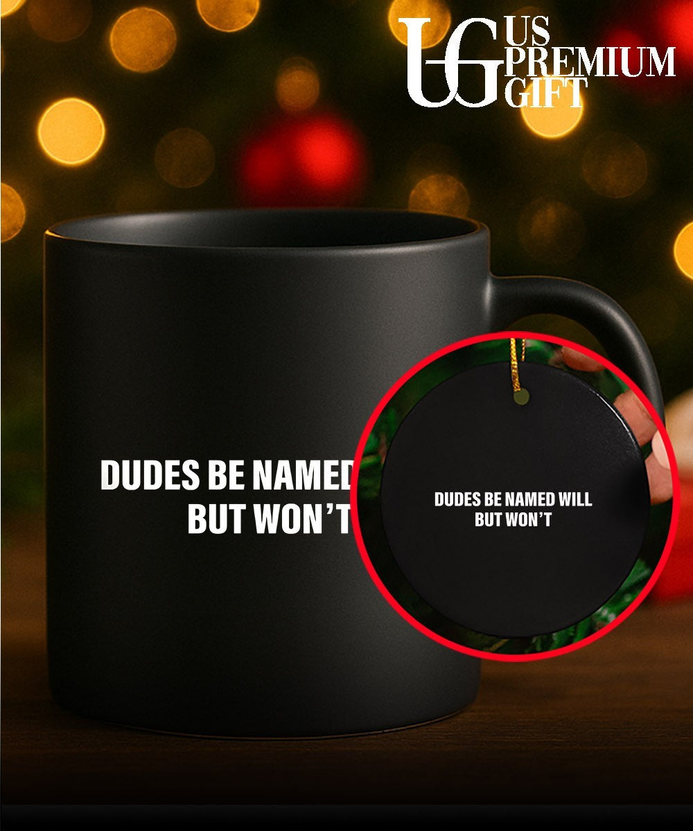Dudes be named will but won’t T-shirt