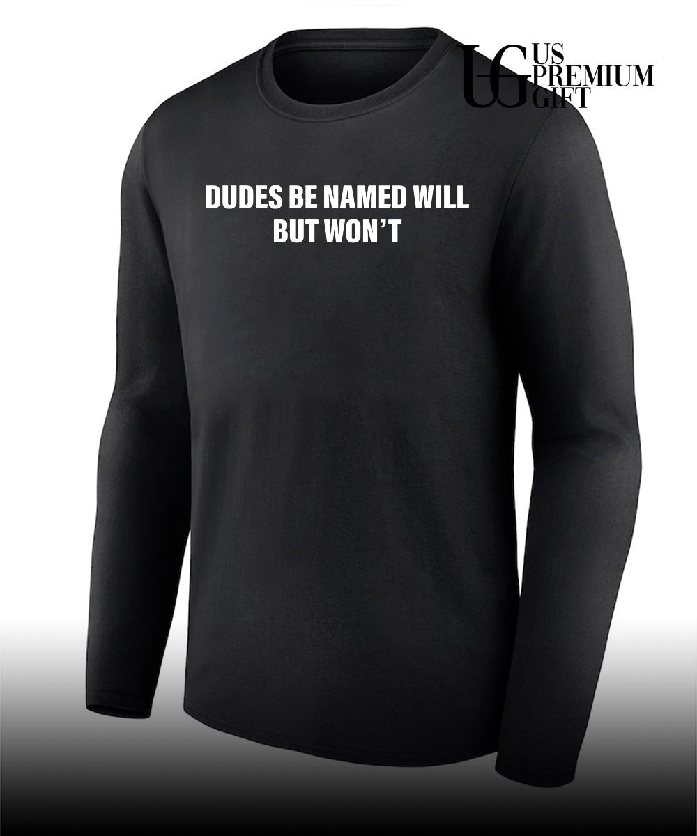Dudes be named will but won’t T-shirt