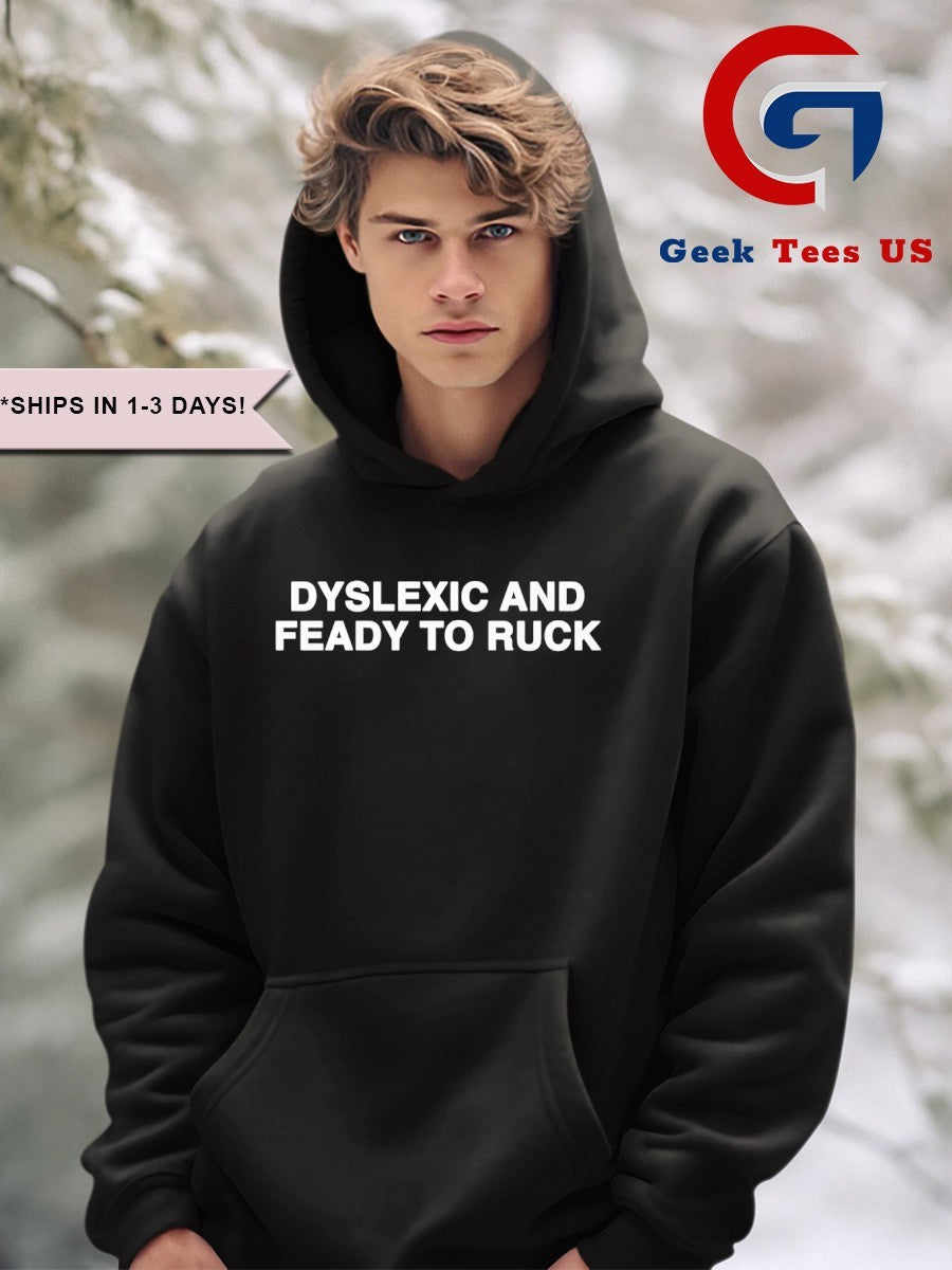 Dyslexic and feady to ruck shirt