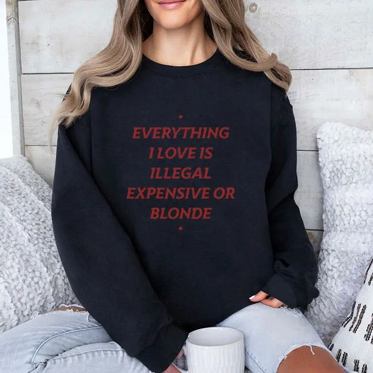 Everything I Love Is Illegal Expensive Or Blonde Shirt
