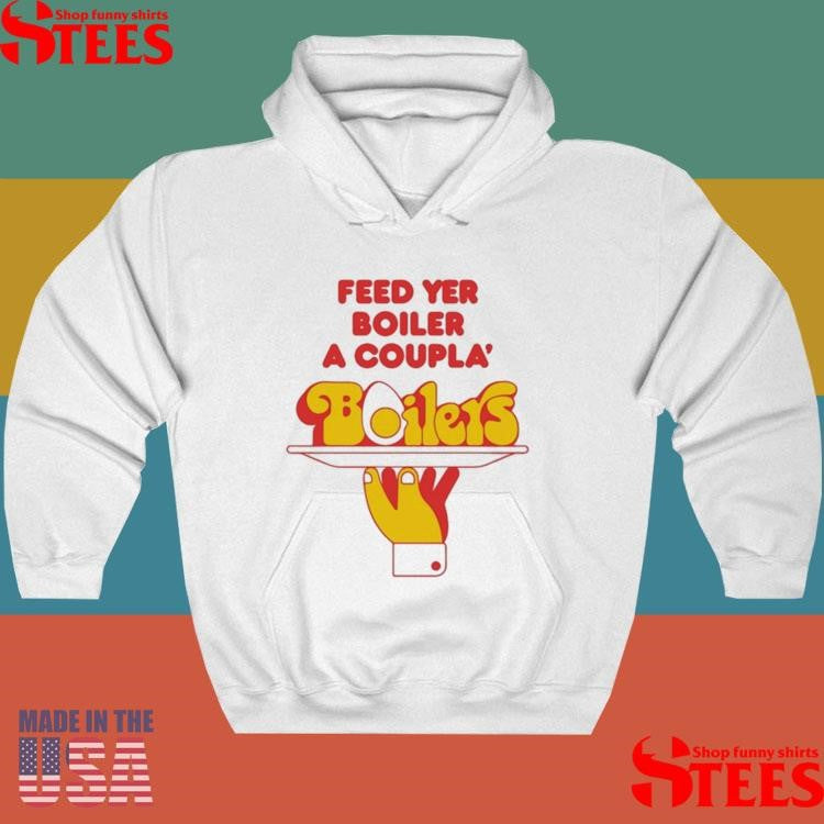 Feed Yer Boiler A Coupla’ Boilers T-shirt