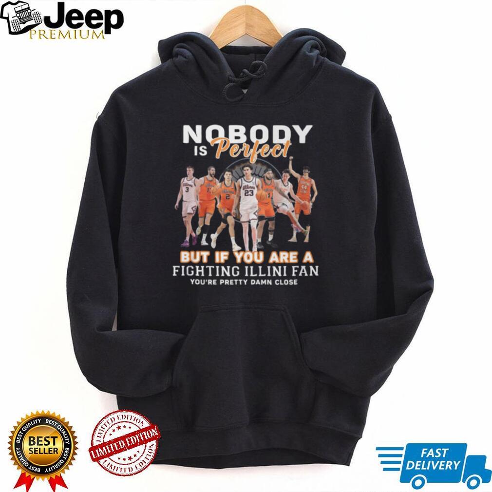 Fighting Illini Basketball Fans Nobody Is Perfect Team Pride T Shirt