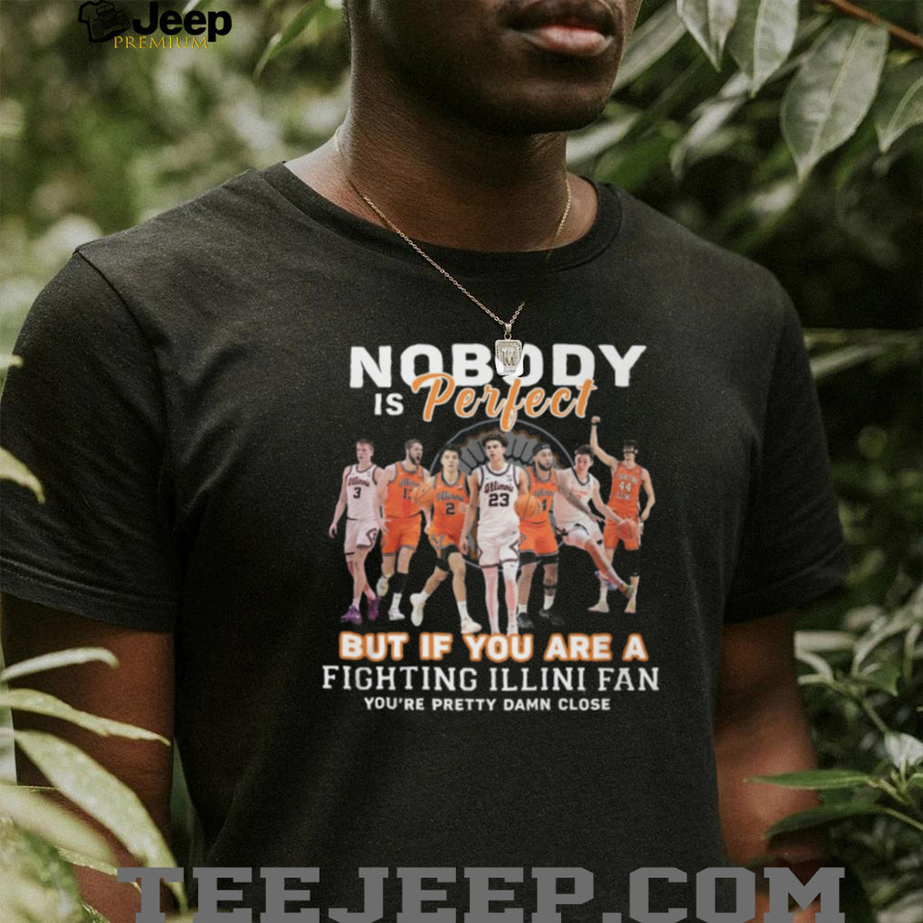 Fighting Illini Basketball Fans Nobody Is Perfect Team Pride T Shirt
