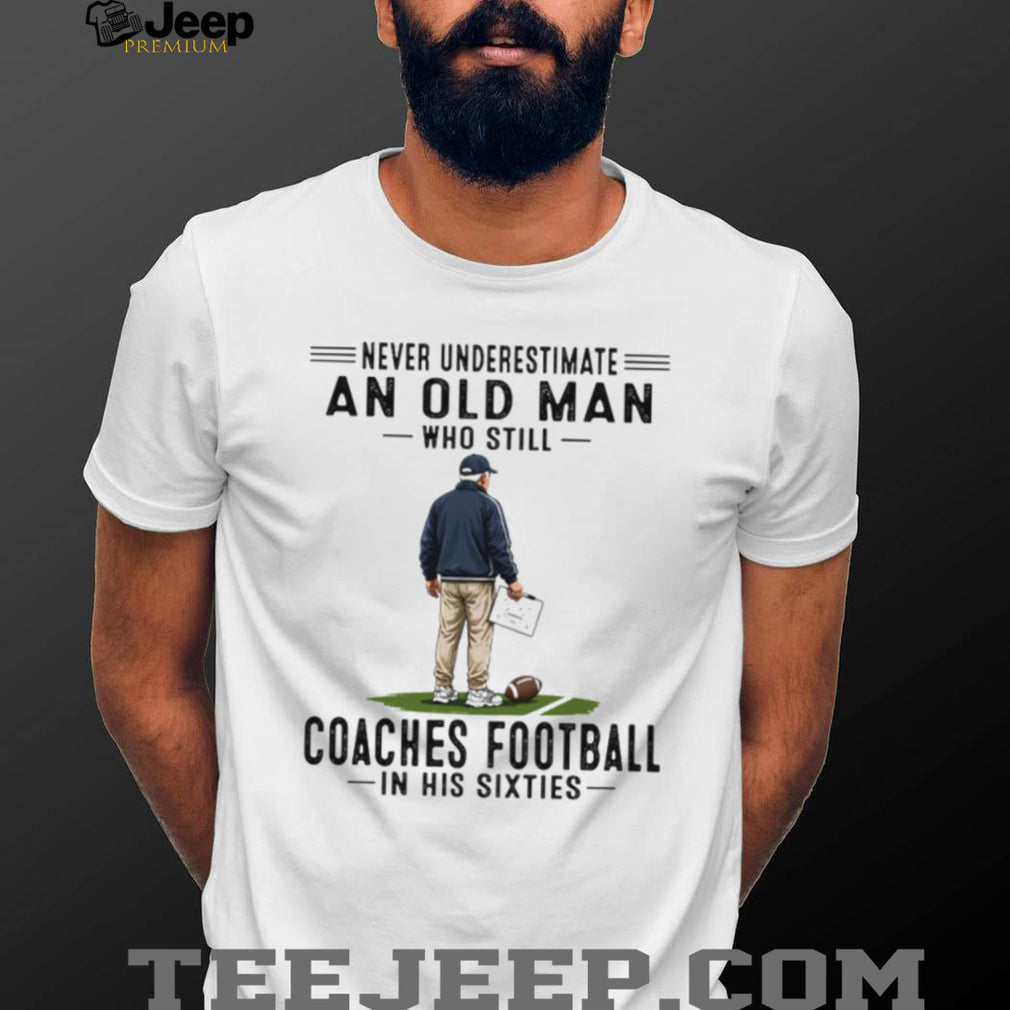 Football Coach Old Man Coaches Football Sixties Quote Shirt