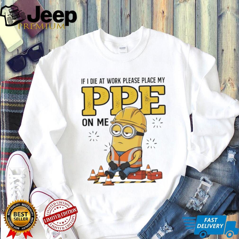 Funny Minion Construction Worker “Place My PPE On Me” T Shirt
