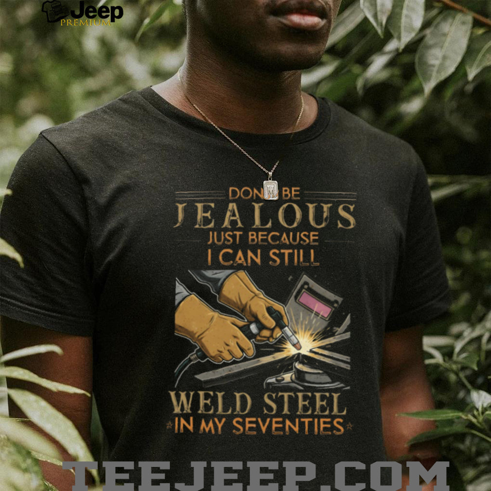 Funny Welder Gift Still Weld ST shirtl In My Seventies T Shirt