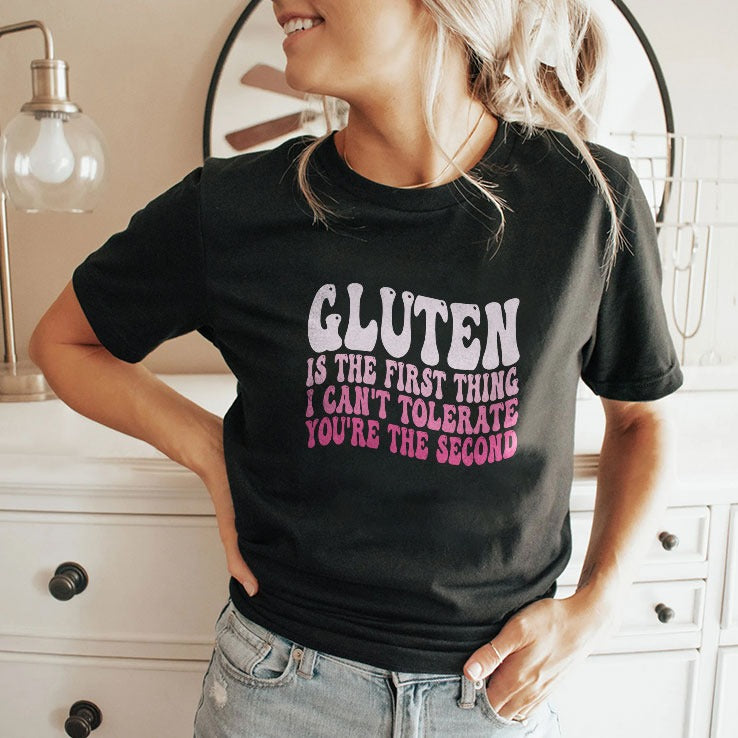Gluten Is The First Thing I Can’t Tolerate You’re The Second Shirt