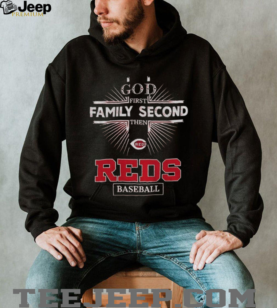 God First Family Second Then Cincinnati Reds Baseball T Shirt