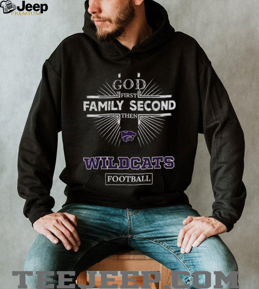 God First Family Second Then Kansas State Wildcats Football T Shirt