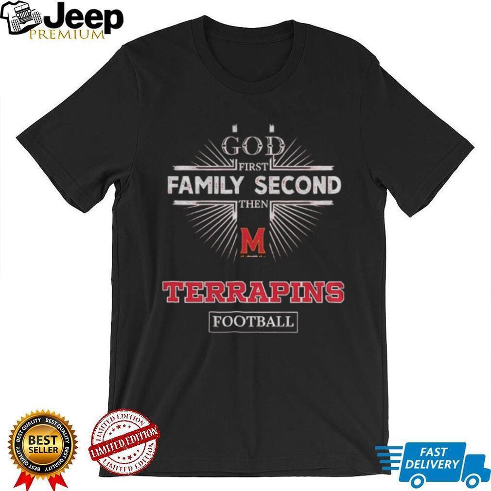 God First Family Second Then Maryland Terrapins Football T Shirt