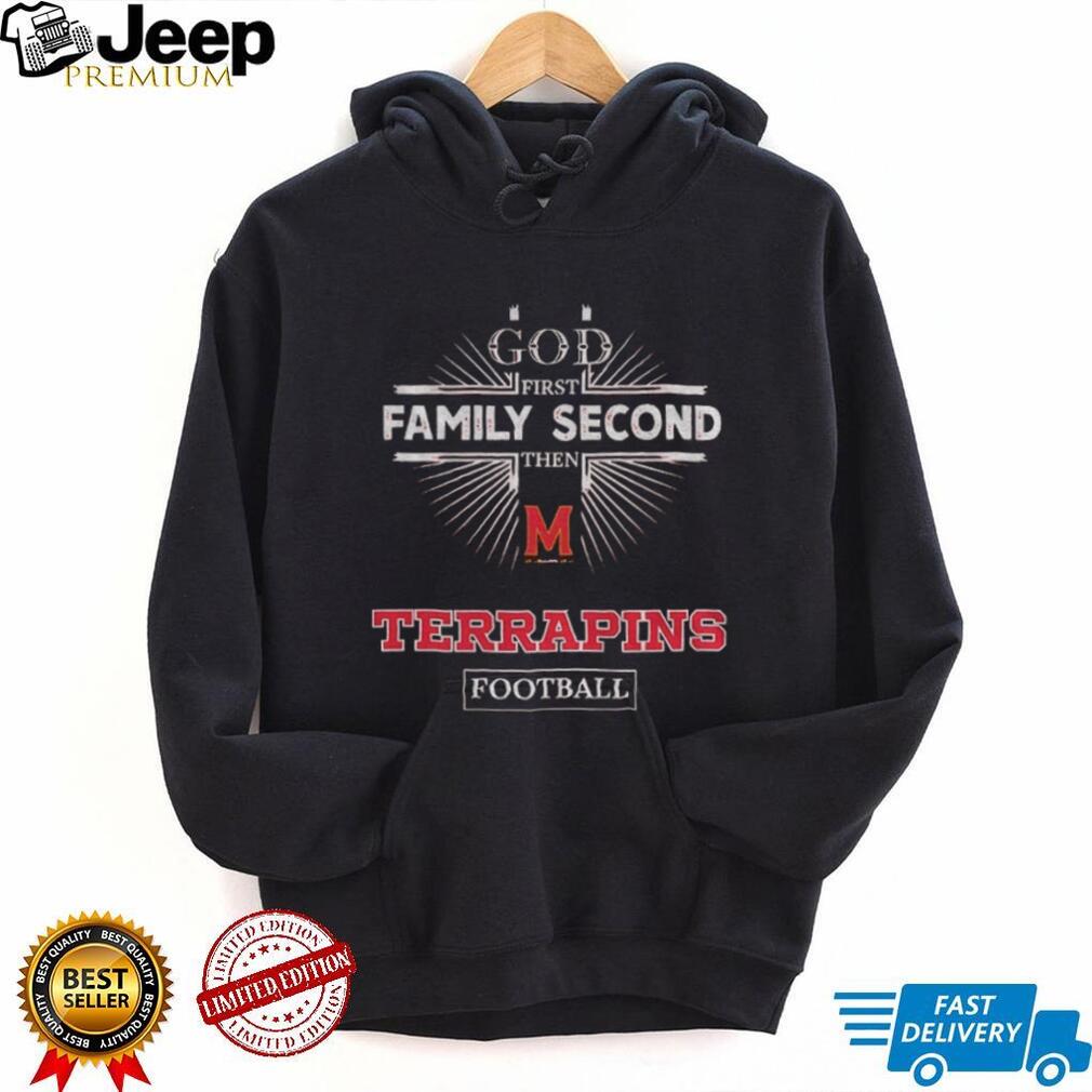 God First Family Second Then Maryland Terrapins Football T Shirt