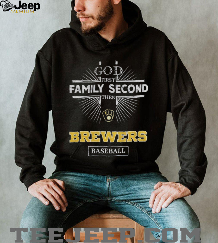 God First Family Second Then Milwaukee Brewers Baseball T Shirt