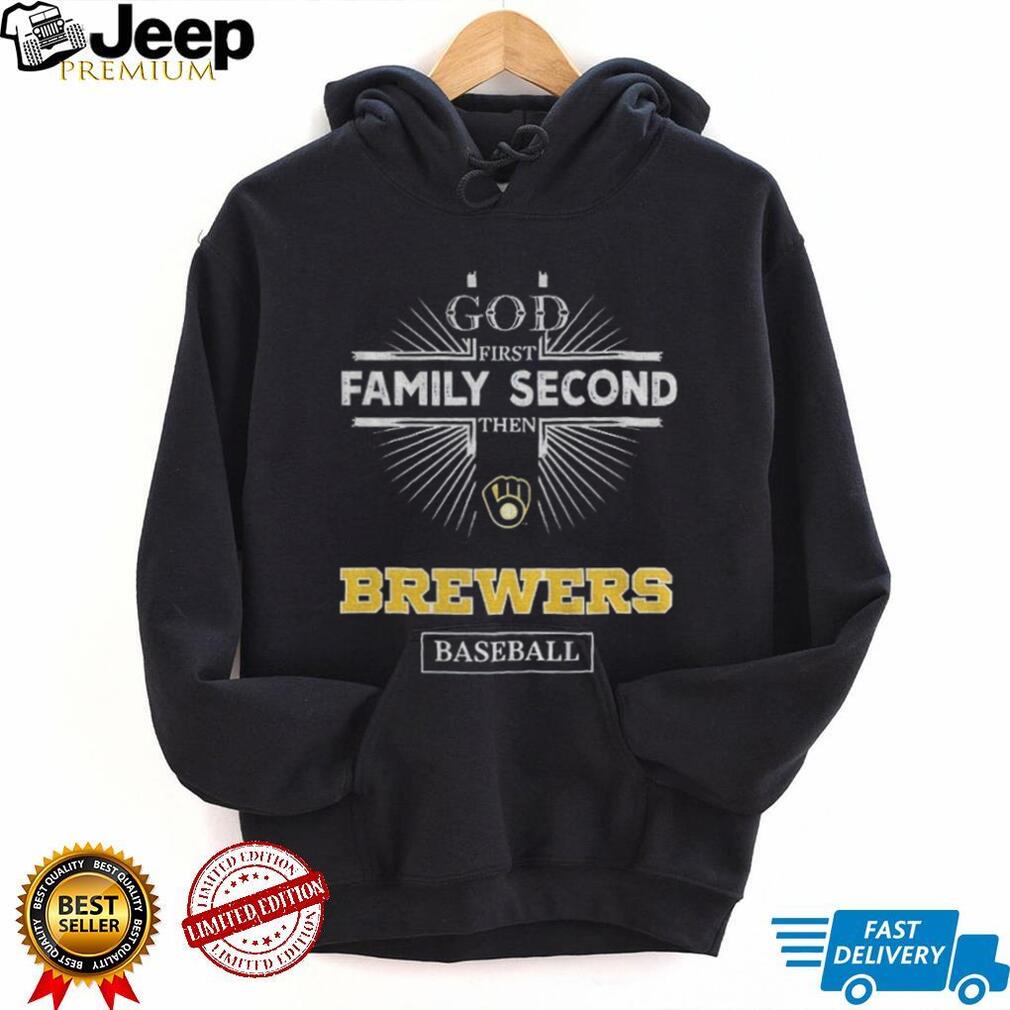 God First Family Second Then Milwaukee Brewers Baseball T Shirt