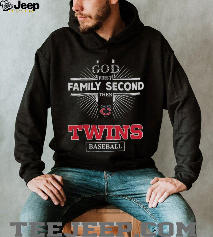 God First Family Second Then Minnesota Twins Baseball T Shirt
