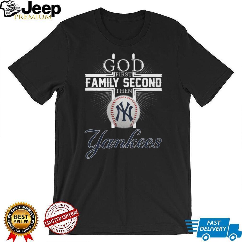 God First Family Second Then Yankees Baseball Cross T Shirt