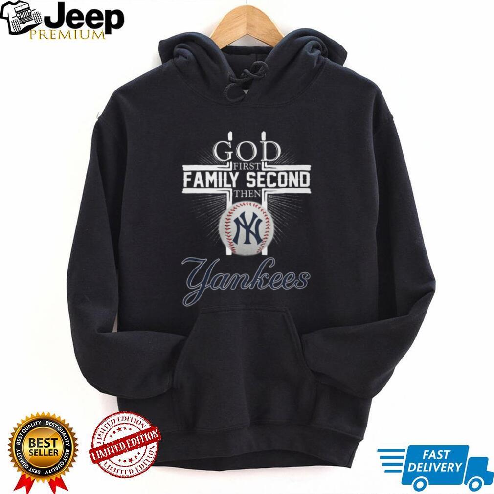 God First Family Second Then Yankees Baseball Cross T Shirt
