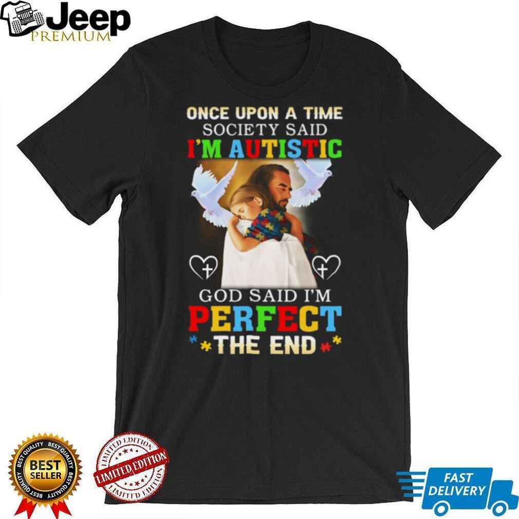 God Said I’m Perfect The End Jesus And Girl Autism Awareness T Shirt