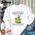 Golf Player All Women Created Equal Seventies Sport Hobby Shirt