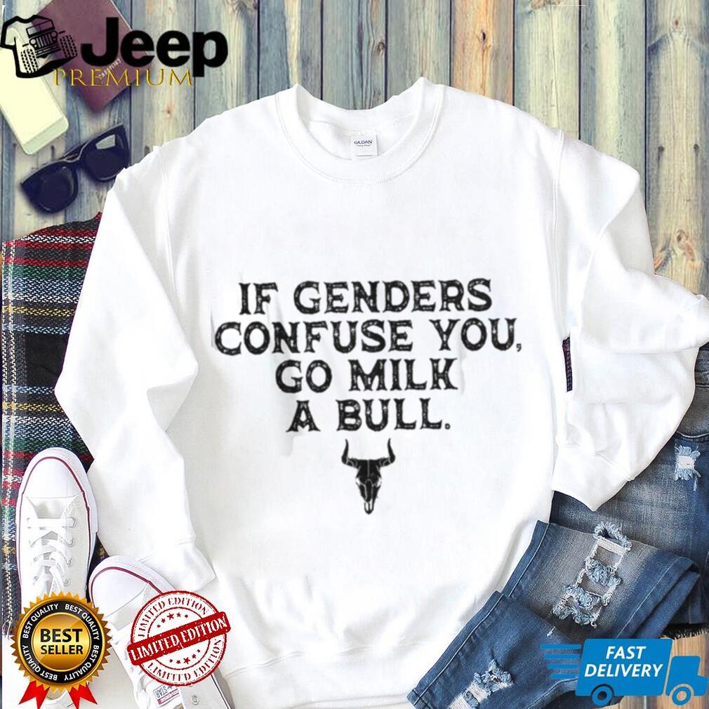 If Genders Confuse You Go Milk A Bull Funny Cowboy Quote T Shirt