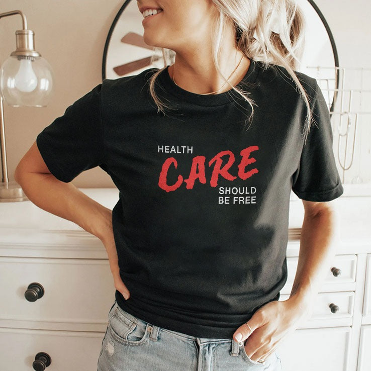 Health Care Should Be Free T Shirt