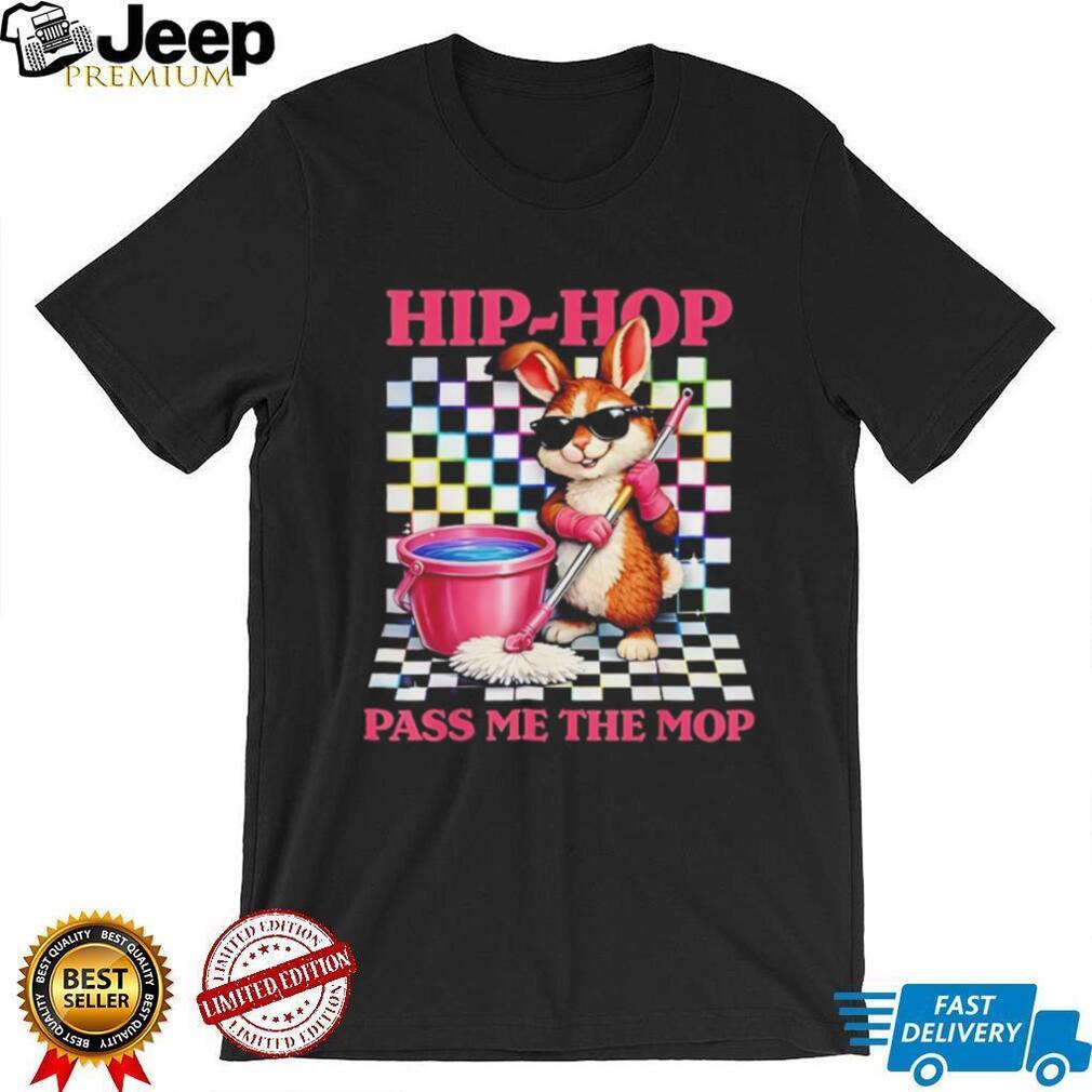Hip Hop Easter Bunny Pass Me The Mop Funny Cleaning T Shirt