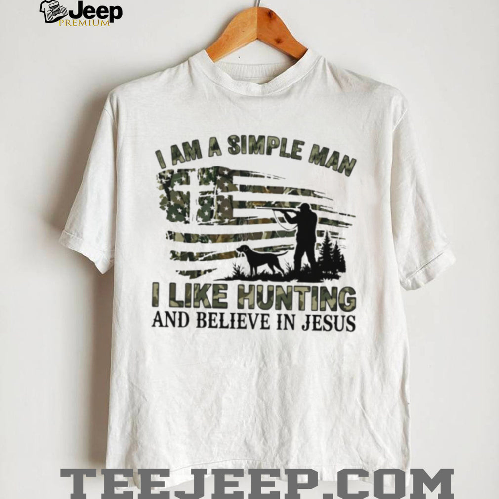 I Am A Simple Man I Like Hunting And Believe In Jesus T Shirt