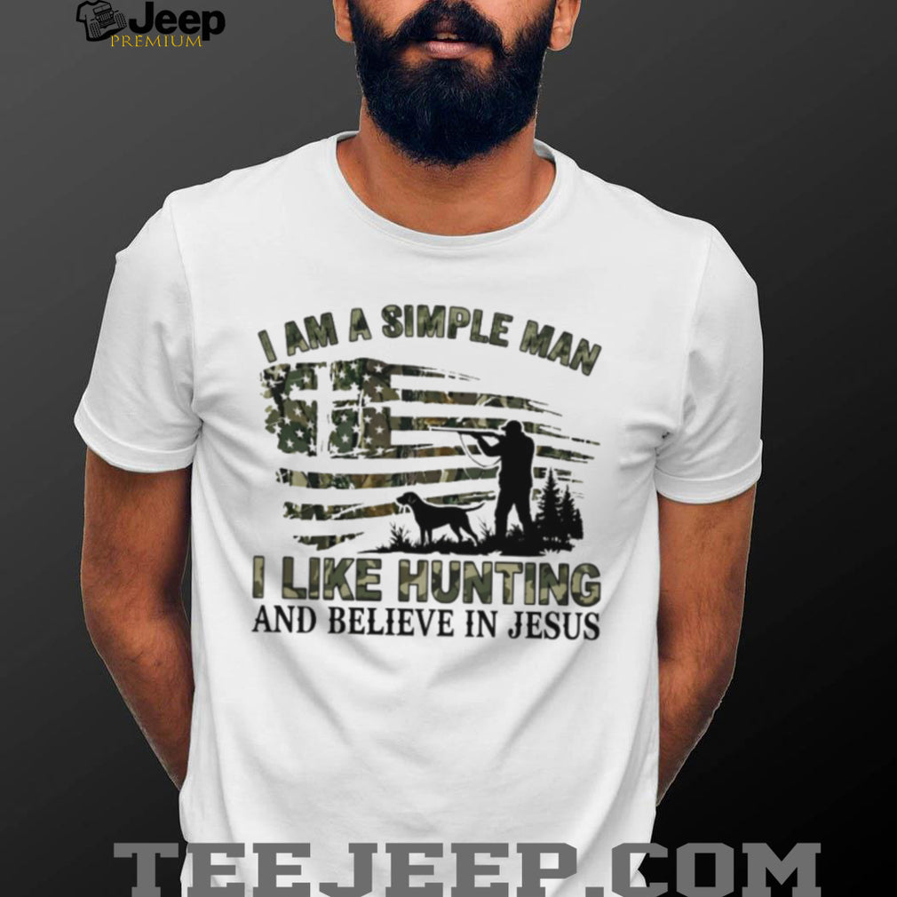 I Am A Simple Man I Like Hunting And Believe In Jesus T Shirt