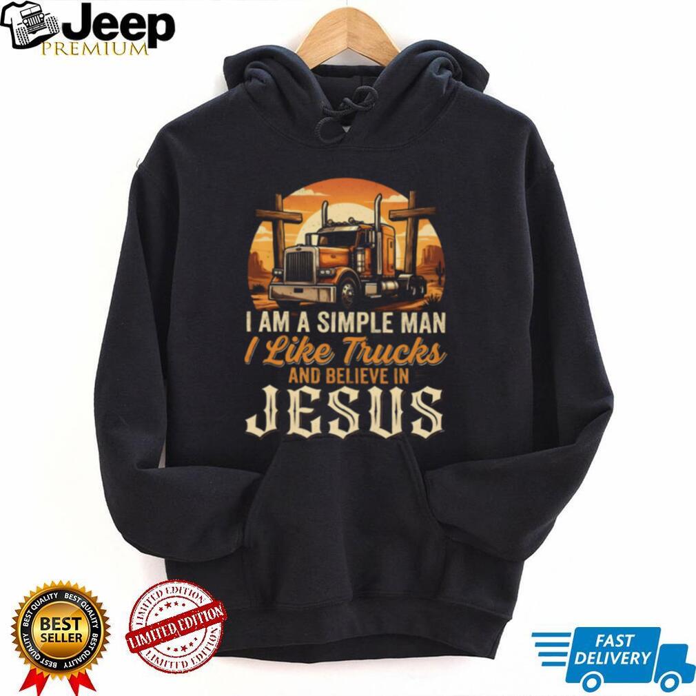 I Am A Simple Man I Like Trucks And Believe In Jesus Trucker T Shirt